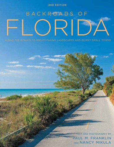 Backroads Of Florida Second Edition Along The Byways To Breathtaking Landscapes And Quirky Small Towns 2nd Edition Paul M Franklin Nancy Mikula