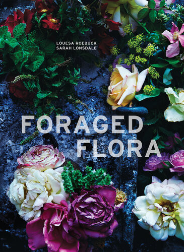 Foraged Flora Louesa Roebuck Sarah Lonsdale