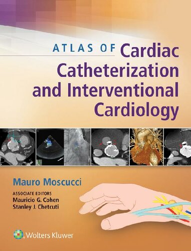 Atlas Of Cardiac Catheterization And Interventional Cardiology 1st Edition Mauro Moscucci
