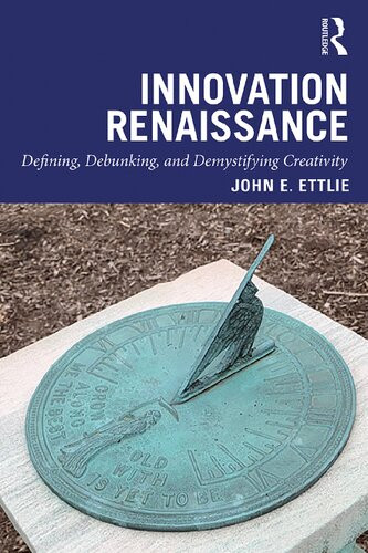 Innovation Renaissance Defining Debunking And Demystifying Creativity John E Ettlie