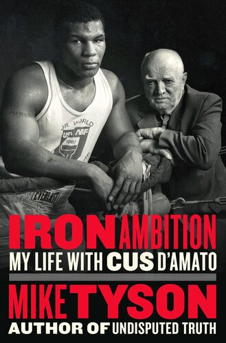 Iron Ambition My Life With Cus Damato Mike Tyson