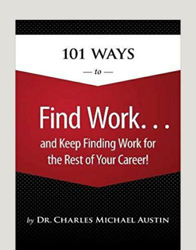 101 Ways To Find Work And Keep Finding Work For The Rest Of Your Career 1st Edition Dr Charles Michael Austin