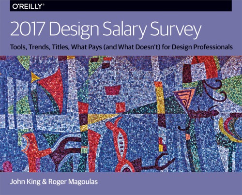 2017 Design Salary Survey 1st Edition Roger Magoulas John King