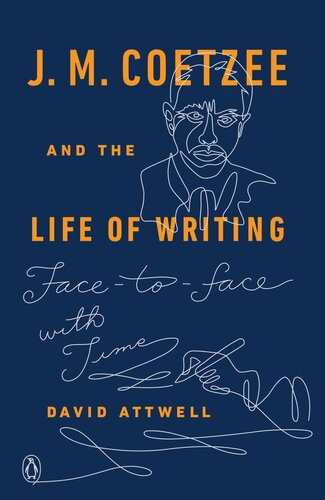 Jm Coetzee And The Life Of Writing Facetoface With Time David Attwell