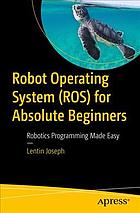 Robot Operating System For Absolute Beginners Robotics Programming Made Easy Lentin Joseph