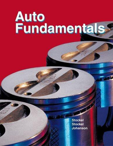 Auto Fundamentals How And Why Of The Design Construction And Operation Of Automobiles Applicable To All Makes And Models Martin W Stockel Martin T Stockel Chris Johanson