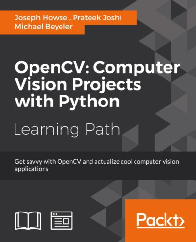 Opencv Computer Vision Projects With Python Get Savvy With Opencv And Actualize Cool Computer Vision Applications A Course In Three Modules Michael Beyeler