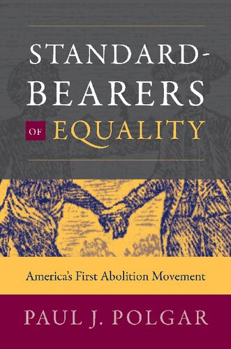 Standardbearers Of Equality Americas First Abolition Movement Paul J Polgar