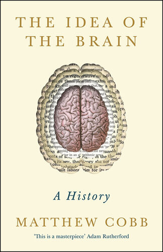 The Idea Of The Brain A History Matthew Cobb