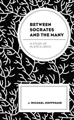 Between Socrates And The Many A Study Of Platos Crito J Michael Hoffpauir