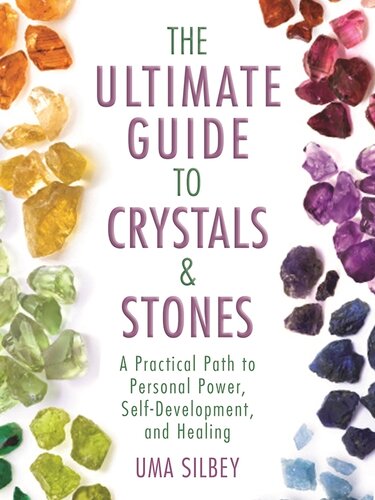 The Ultimate Guide To Crystals Stones A Practical Path To Personal Power Selfdevelopment And Healing Uma Silbey