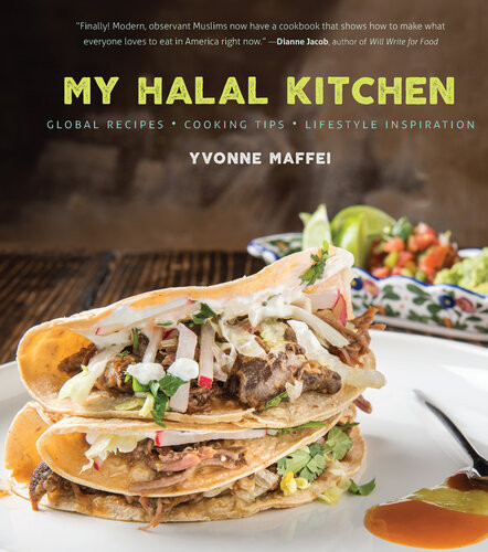 My Halal Kitchen Global Recipes Cooking Tips And Lifestyle Inspiration Yvonne Maffei