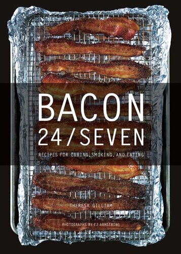 Bacon 247 Recipes For Curing Smoking And Eating E Jane Armstrong Theresa Gilliam