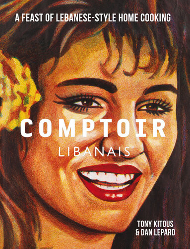 Comptoir Libanais A Feast Of Lebanesestyle Home Cooking Tony Kitous