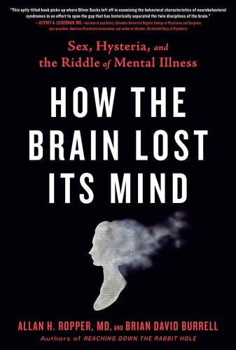 How The Brain Lost Its Mind Sex Hysteria And The Riddle Of Mental Illness 1st Edition Alan H Ropper Brian Burrell