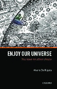 Enjoy Our Universe You Have No Other Choice Alvaro De Rujula