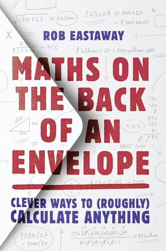 Maths On The Back Of An Envelope Clever Ways To Roughly Calculate Anything Rob Eastaway