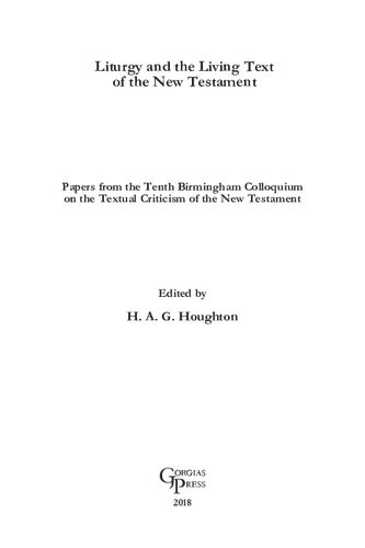 Liturgy And The Living Text Of The New Testament Papers From The Tenth Birmingham Colloquium On The Textual Criticism Of The New Testament H A G Houghton