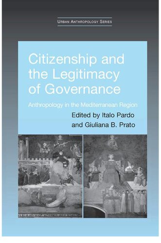 Citizenship And The Legitimacy Of Governance Anthropology In The Mediterranean Region 1st Edition Italo Pardo