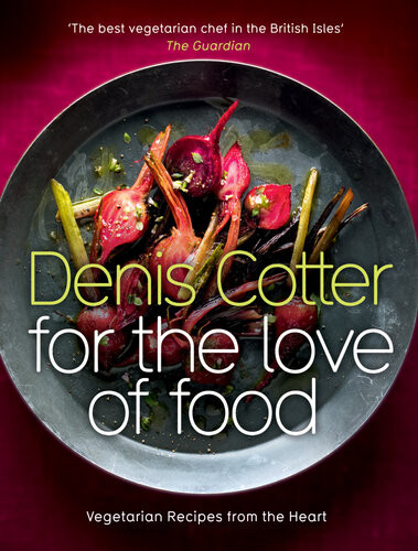 For The Love Of Food Vegetarian Recipes From The Heart Denis Cotter