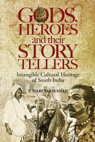 Gods Heroes And Their Story Tellers Intangible Cultural Heritage Of South India 1st Edition V Hari Saravanan