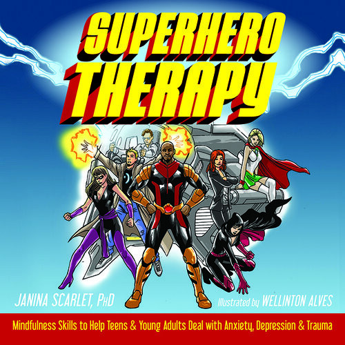 Superhero Therapy Mindfulness Skills To Help Teens And Young Adults Deal With Anxiety Depression And Trauma Reprint Janina Scarlet