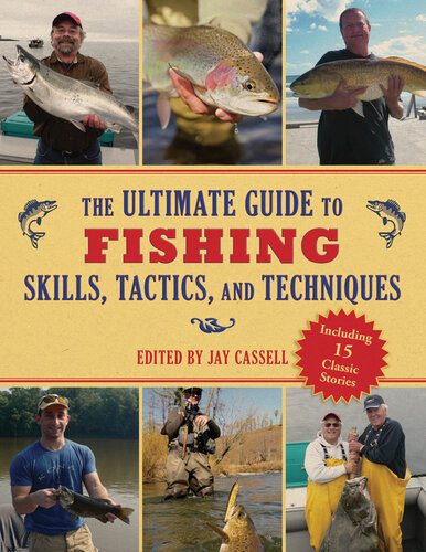 The Ultimate Guide To Fishing Skills Tactics And Techniques Jay Cassell