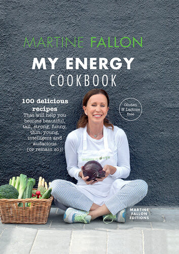 My Energy Cookbook 100 Delicious And Healthy Recipes For Your Daily Diet Martine Fallon