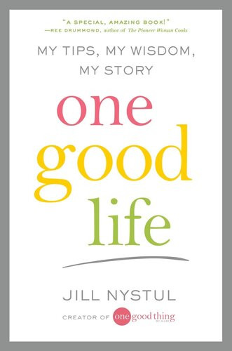 One Good Life My Tips My Wisdom My Story Jill Nystul