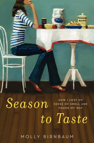 Season To Taste How I Lost My Sense Of Smell And Found My Way Molly Birnbaum