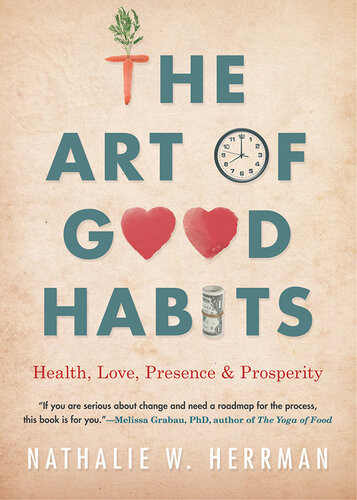 The Art Of Good Habits Health Love Presence And Prosperity Nathalie W Herrman