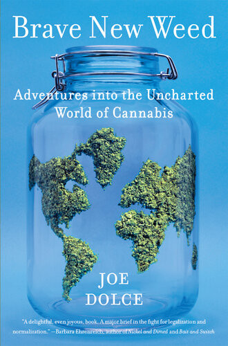 Brave New Weed Adventures Into The Uncharted World Of Cannabis Joe Dolce