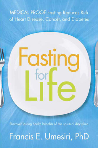 Fasting For Life Medical Proof Fasting Reduces Risk Of Heart Disease Cancer And Diabetes Francis E Umesiri