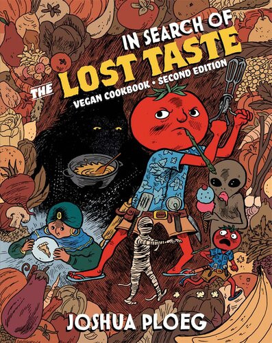 In Search Of The Lost Taste A Vegan Adventure Cookbook Joshua Ploeg