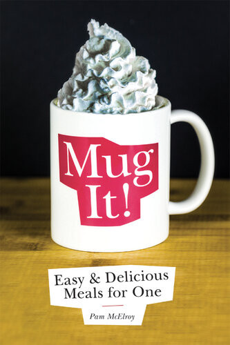 Mug It Easy Delicious Meals For One Pam Mcelroy