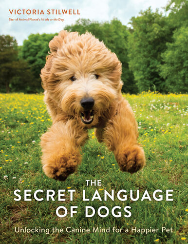 The Secret Language Of Dogs Unlocking The Canine Mind For A Happier Pet Victoria Stilwell