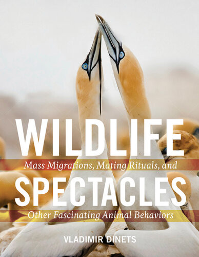Wildlife Spectacles Mass Migrations Mating Rituals And Other Fascinating Animal Behaviors Vladimir Dinets