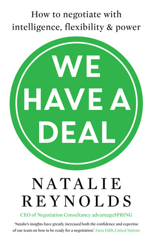 We Have A Deal How To Negotiate With Intelligence Flexibility And Power Natalie Reynolds