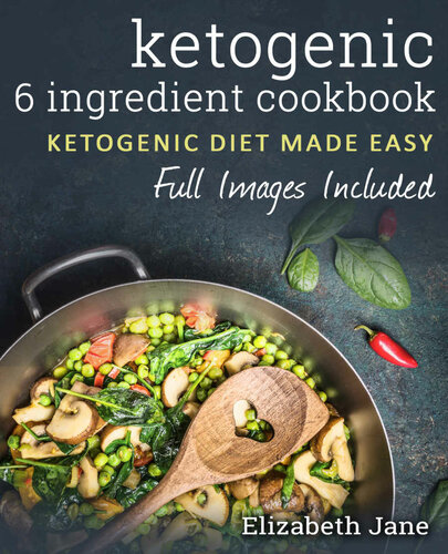 6 Ingredient Ketogenic Cookbook 50 Recipes Made In 20 Minutes Elizabeth Jane