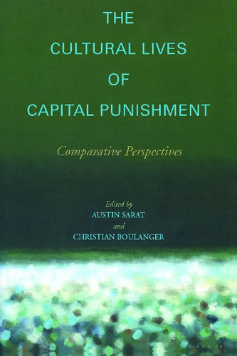The Cultural Lives Of Capital Punishment Comparative Perspectives Austin Sarat