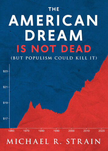 The American Dream Is Not Dead But Populism Could Kill It Michael S Strain