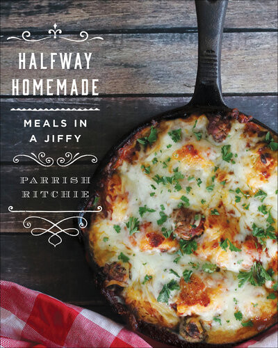 Halfway Homemade Meals In A Jiffy Parrish Ritchie