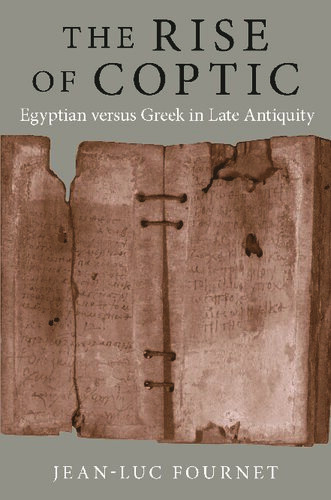 The Rise Of Coptic Egyptian Versus Greek In Late Antiquity Jeanluc Fournet