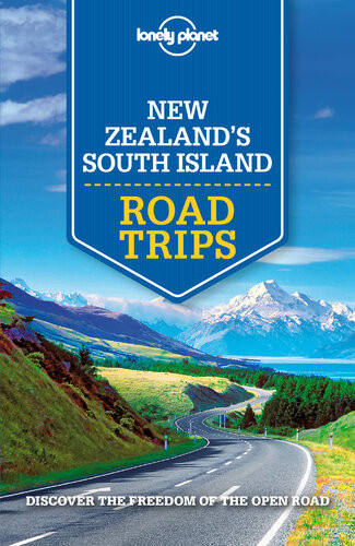 Lonely Planet New Zealands South Island Road Trips Lonely Planet
