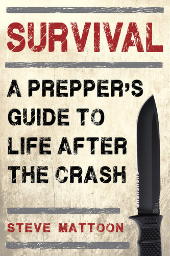 Survival A Preppers Guide To Life After The Crash Steve Mattoon