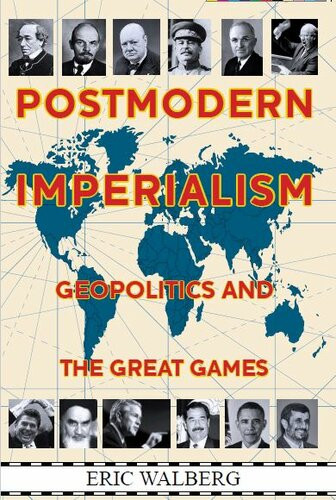 Postmodern Imperialism Geopolitics And The Great Games Eric Walberg