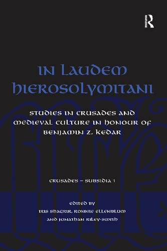 In Laudem Hierosolymitani Studies In Crusades And Medieval Culture In Honour Of Benjamin Z Kedar Reprint Iris Shagrir