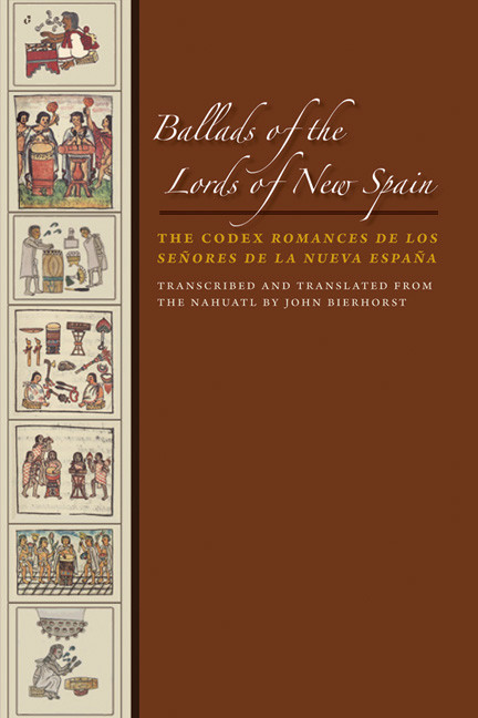 Ballads Of The Lords Of New Spain The Codex Romances De Los Seores De La Nueva Espaa John Bierhorst