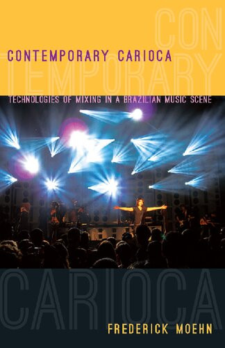 Contemporary Carioca Technologies Of Mixing In A Brazilian Music Scene Frederick Moehn