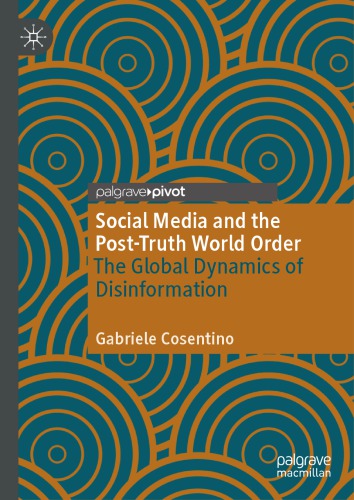 Social Media And The Posttruth World Order The Global Dynamics Of Disinformation 1st Edition Gabriele Cosentino